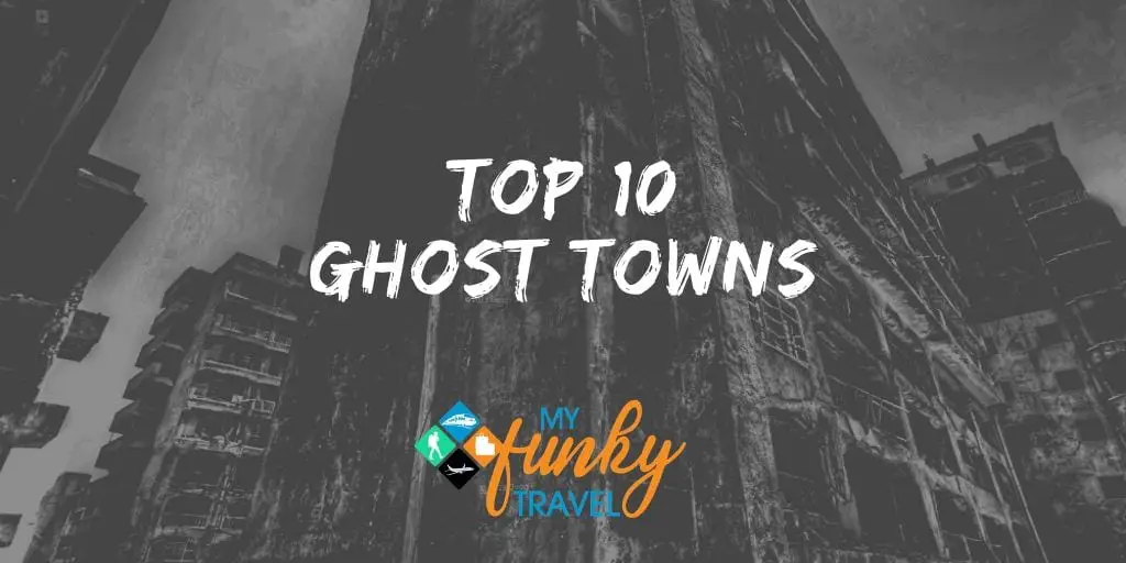 10 of the world’s weirdest Ghost Towns